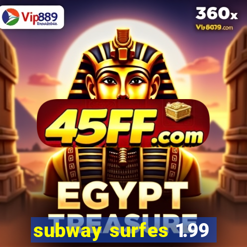 subway surfes 1.99